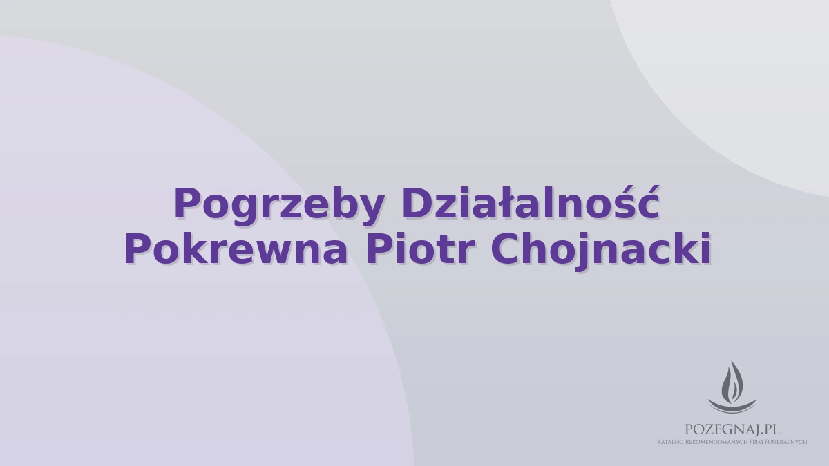 Pogrzeby Działalność Pokrewna Piotr Chojnacki