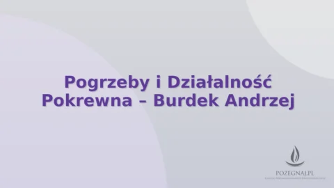 Pogrzeby i Działalność Pokrewna – Burdek Andrzej