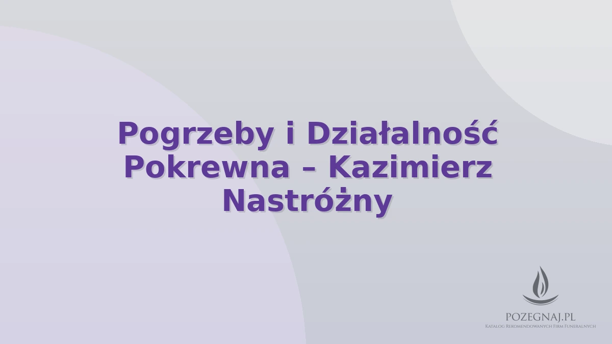 Pogrzeby i Działalność Pokrewna – Kazimierz Nastróżny