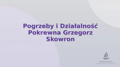 Pogrzeby i Działalność Pokrewna Grzegorz Skowron