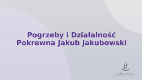 Pogrzeby i Działalność Pokrewna Jakub Jakubowski