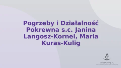 Pogrzeby i Działalność Pokrewna s.c. Janina Langosz-Kornel, Maria Kuras-Kulig