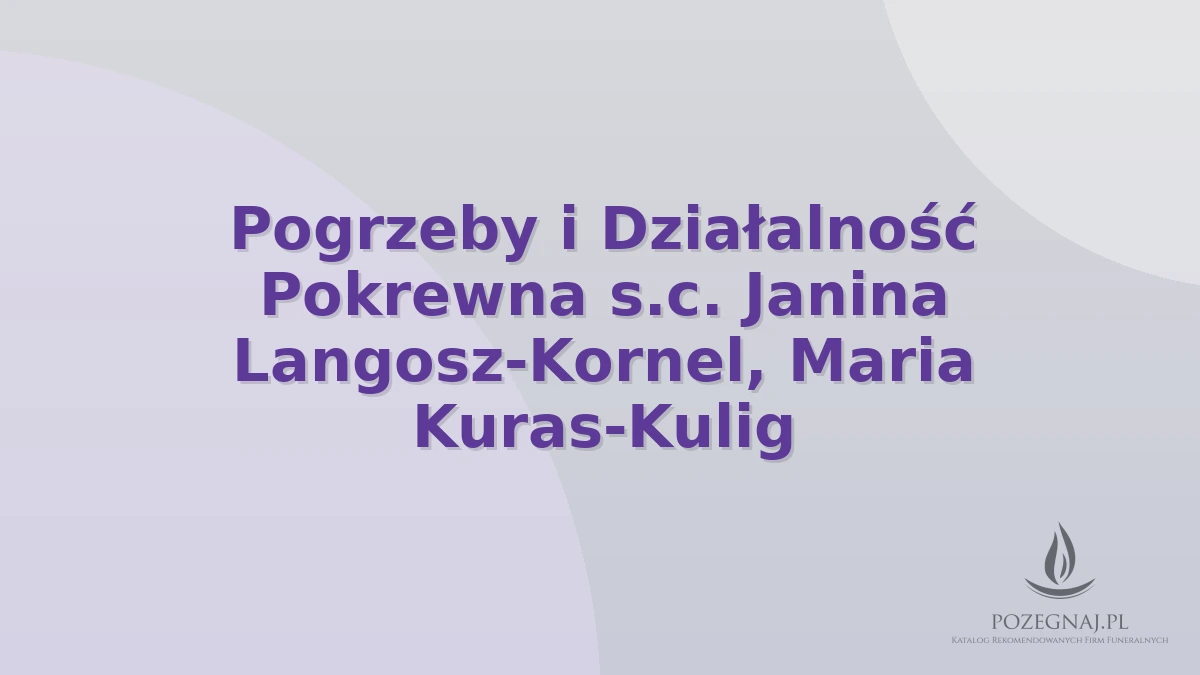 Pogrzeby i Działalność Pokrewna s.c. Janina Langosz-Kornel, Maria Kuras-Kulig