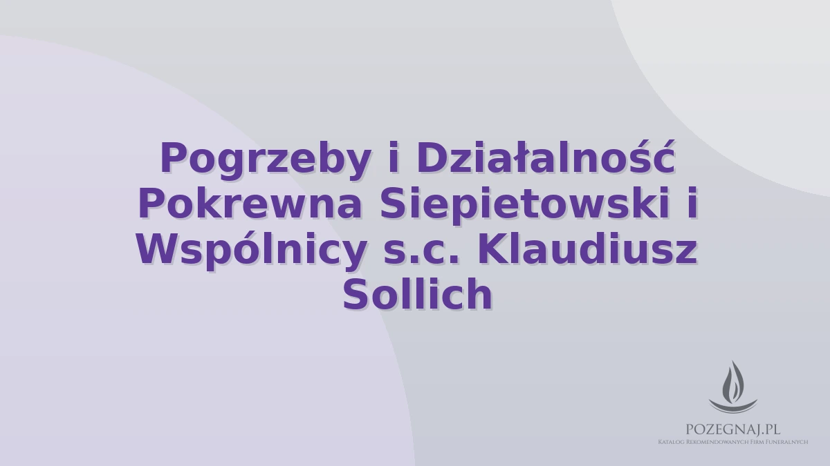 Pogrzeby i Działalność Pokrewna Siepietowski i Wspólnicy s.c. Klaudiusz Sollich