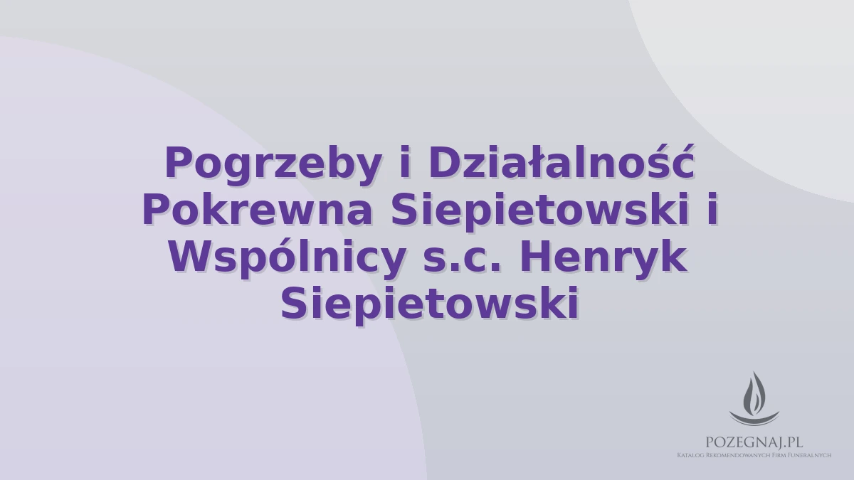 Pogrzeby i Działalność Pokrewna Siepietowski i Wspólnicy s.c. Henryk Siepietowski