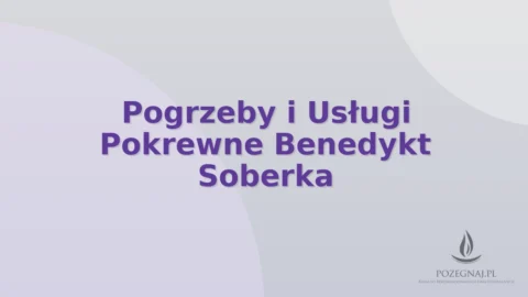Pogrzeby i Usługi Pokrewne Benedykt Soberka