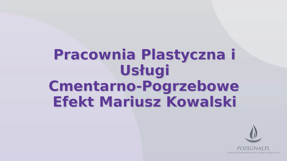 Pracownia Plastyczna i Usługi Cmentarno-Pogrzebowe Efekt Mariusz Kowalski