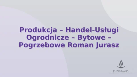 Produkcja – Handel-Usługi Ogrodnicze – Bytowe – Pogrzebowe Roman Jurasz