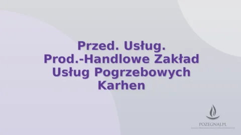 Przed. Usług. Prod.-Handlowe Zakład Usług Pogrzebowych Karhen