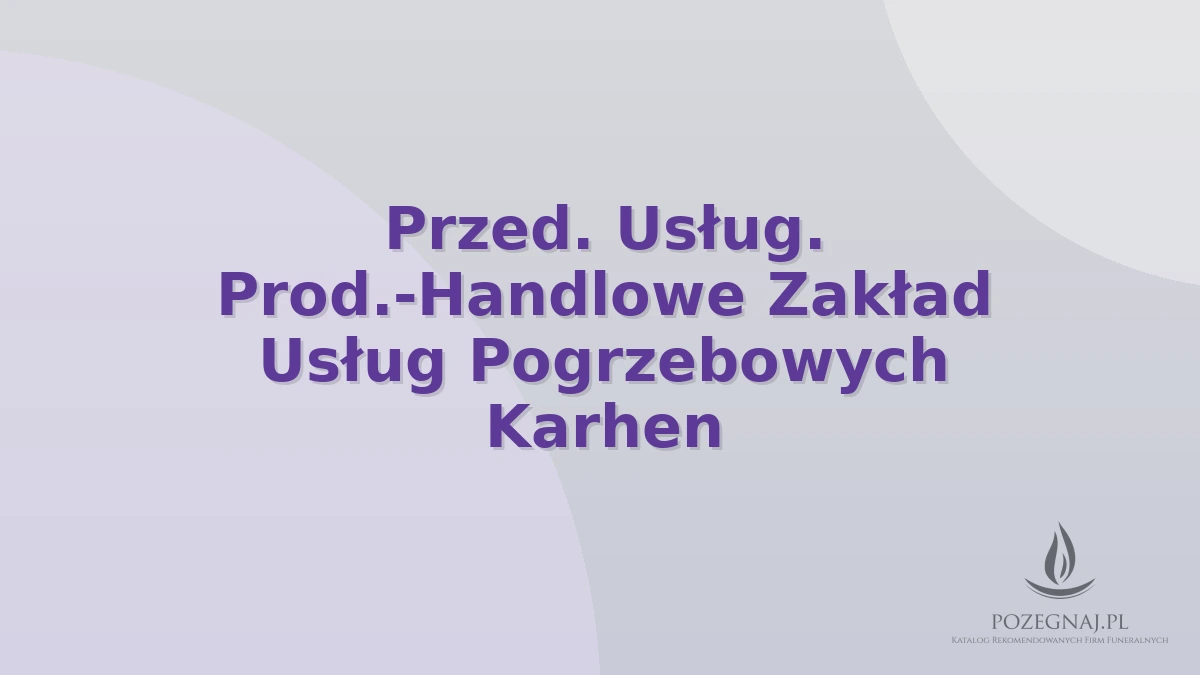 Przed. Usług. Prod.-Handlowe Zakład Usług Pogrzebowych Karhen
