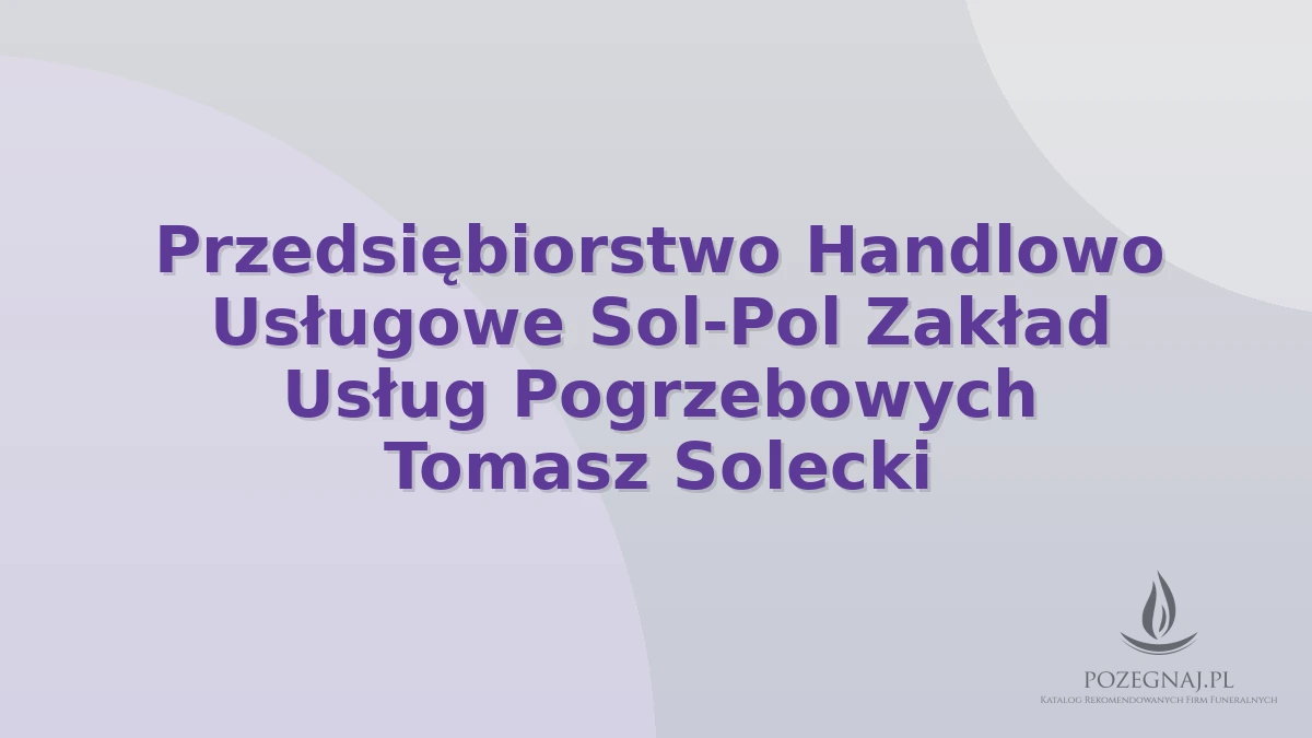 Przedsiębiorstwo Handlowo Usługowe Sol-Pol Zakład Usług Pogrzebowych Tomasz Solecki