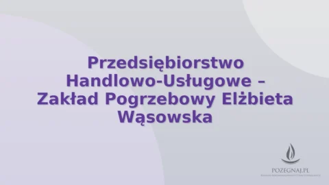 Przedsiębiorstwo Handlowo-Usługowe – Zakład Pogrzebowy Elżbieta Wąsowska