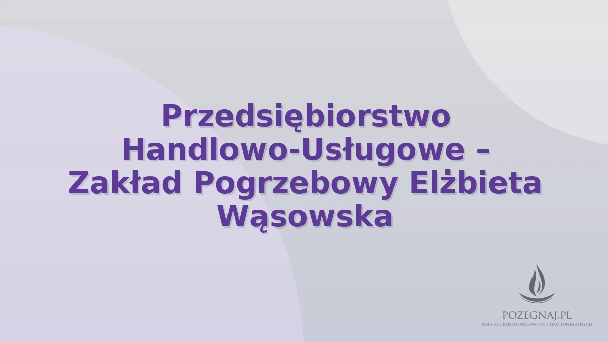 Przedsiębiorstwo Handlowo-Usługowe – Zakład Pogrzebowy Elżbieta Wąsowska