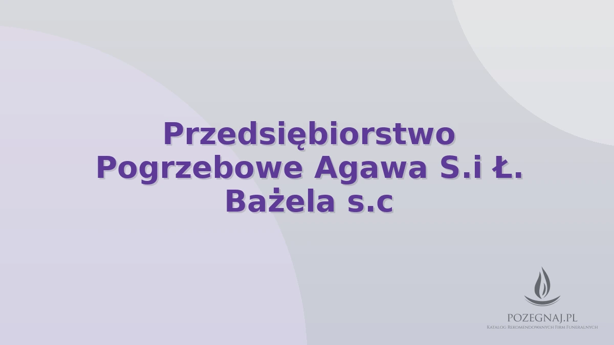Przedsiębiorstwo Pogrzebowe Agawa S.i Ł. Bażela s.c