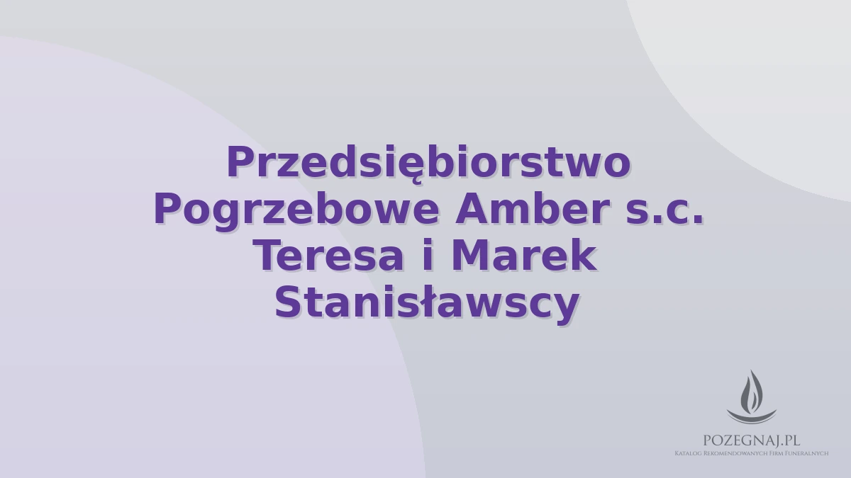 Przedsiębiorstwo Pogrzebowe Amber s.c. Teresa i Marek Stanisławscy