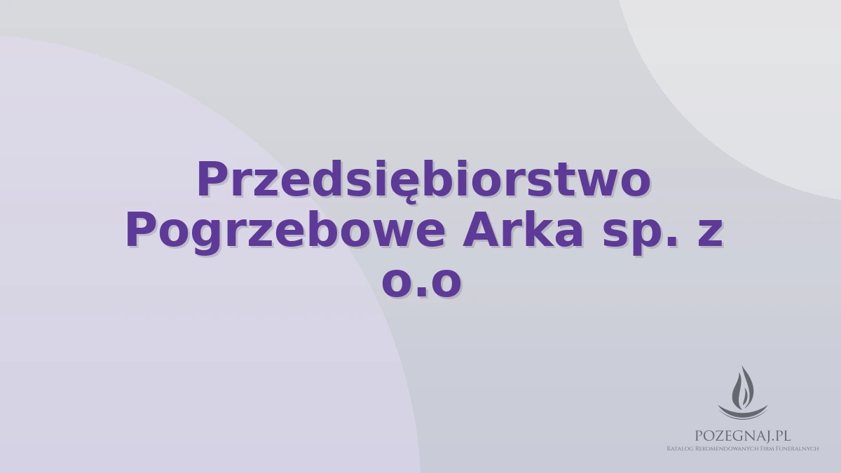 Przedsiębiorstwo Pogrzebowe Arka sp. z o.o