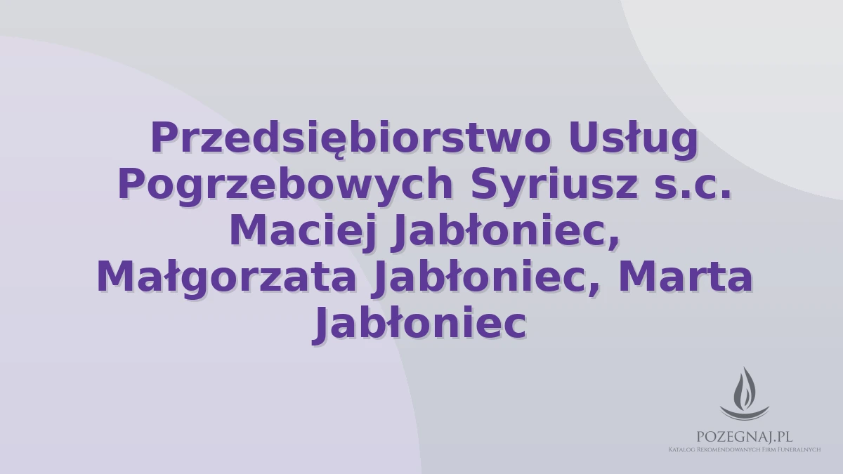 Przedsiębiorstwo Usług Pogrzebowych Syriusz s.c. Maciej Jabłoniec, Małgorzata Jabłoniec, Marta Jabłoniec