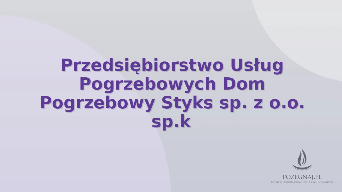 Przedsiębiorstwo Usług Pogrzebowych Dom Pogrzebowy Styks sp. z o.o. sp.k