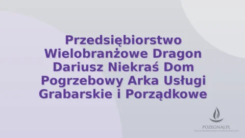 Przedsiębiorstwo Wielobranżowe Dragon Dariusz Niekraś Dom Pogrzebowy Arka Usługi Grabarskie i Porządkowe