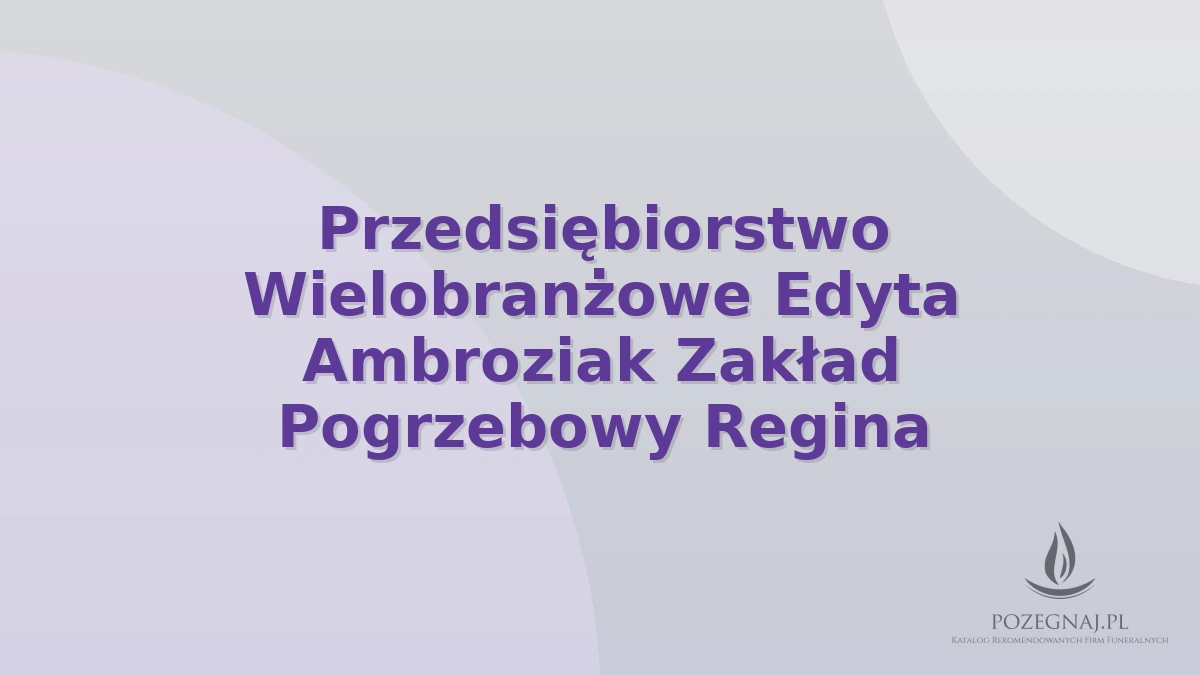 Przedsiębiorstwo Wielobranżowe Edyta Ambroziak Zakład Pogrzebowy Regina