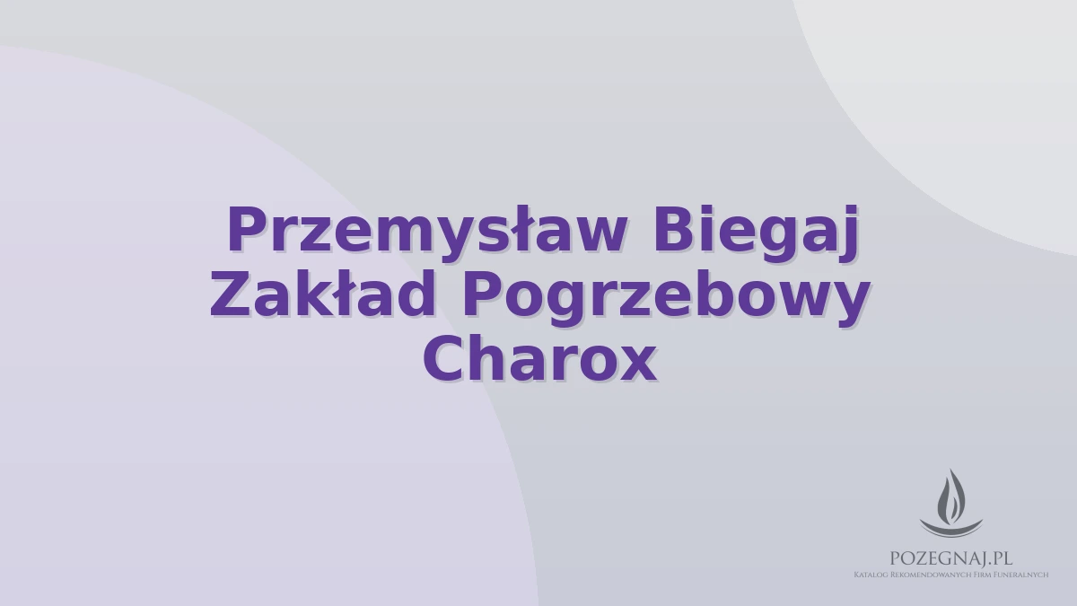 Przemysław Biegaj Zakład Pogrzebowy Charox