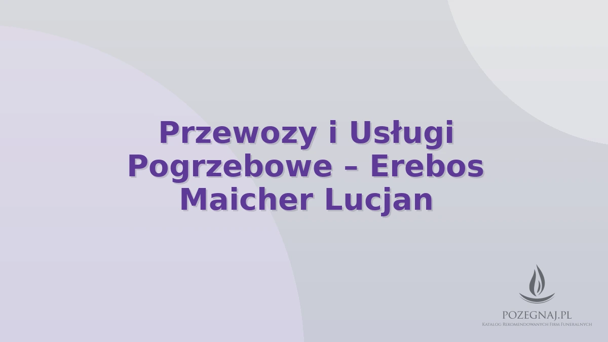 Przewozy i Usługi Pogrzebowe – Erebos Maicher Lucjan