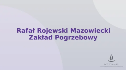 Rafał Rojewski Mazowiecki Zakład Pogrzebowy