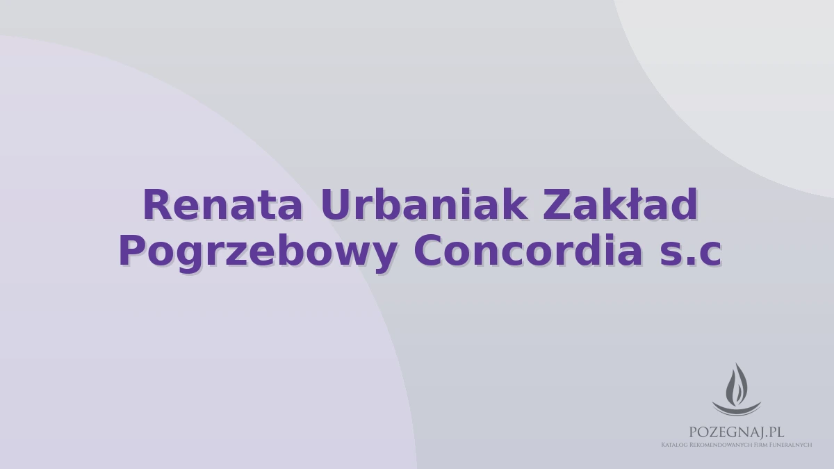 Renata Urbaniak Zakład Pogrzebowy Concordia s.c