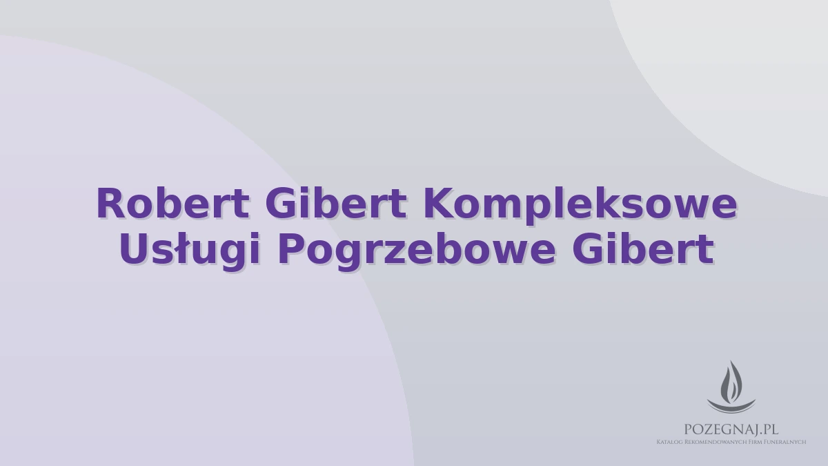 Robert Gibert Kompleksowe Usługi Pogrzebowe Gibert