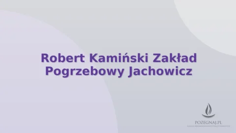 Robert Kamiński Zakład Pogrzebowy Jachowicz