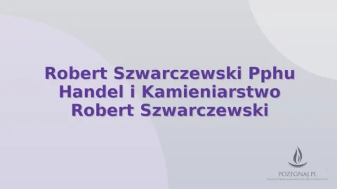 Robert Szwarczewski Pphu Handel i Kamieniarstwo Robert Szwarczewski