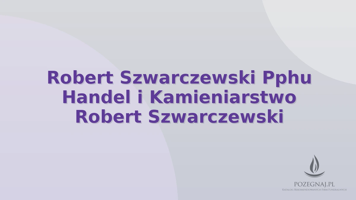 Robert Szwarczewski Pphu Handel i Kamieniarstwo Robert Szwarczewski