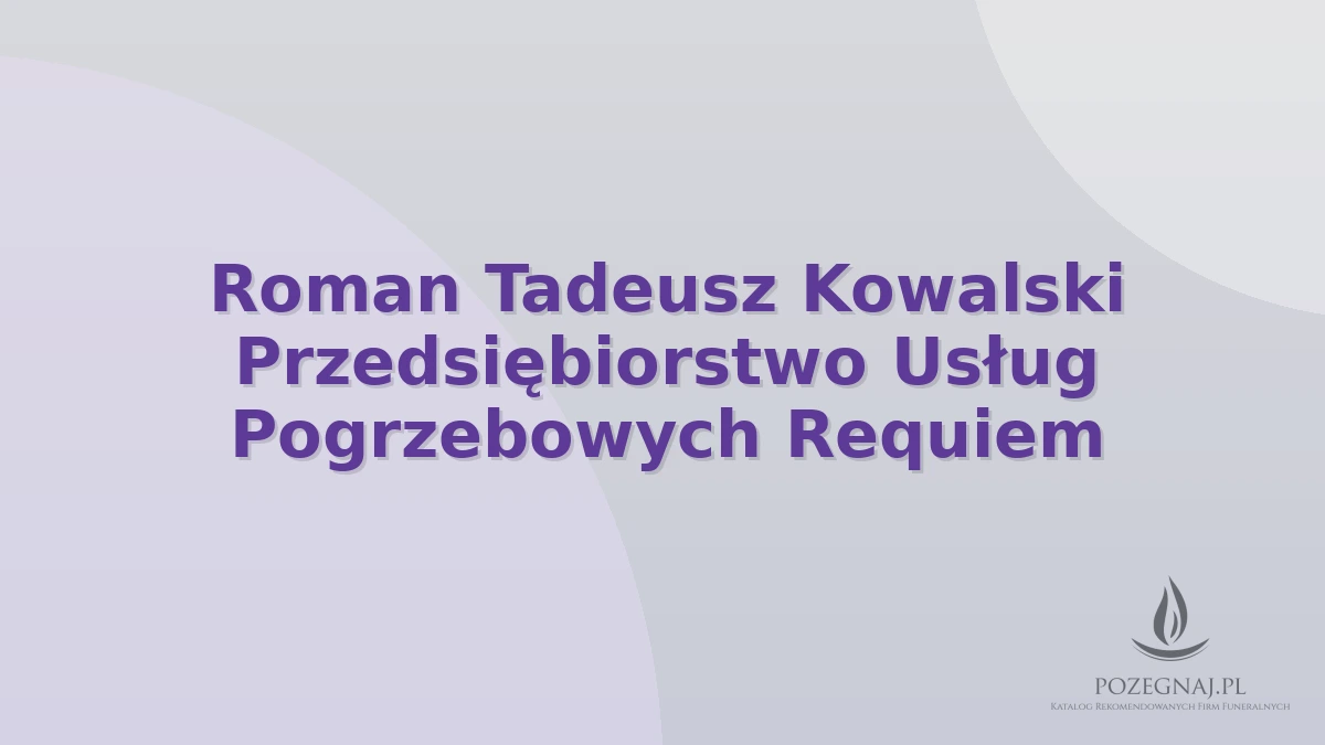 Roman Tadeusz Kowalski Przedsiębiorstwo Usług Pogrzebowych Requiem