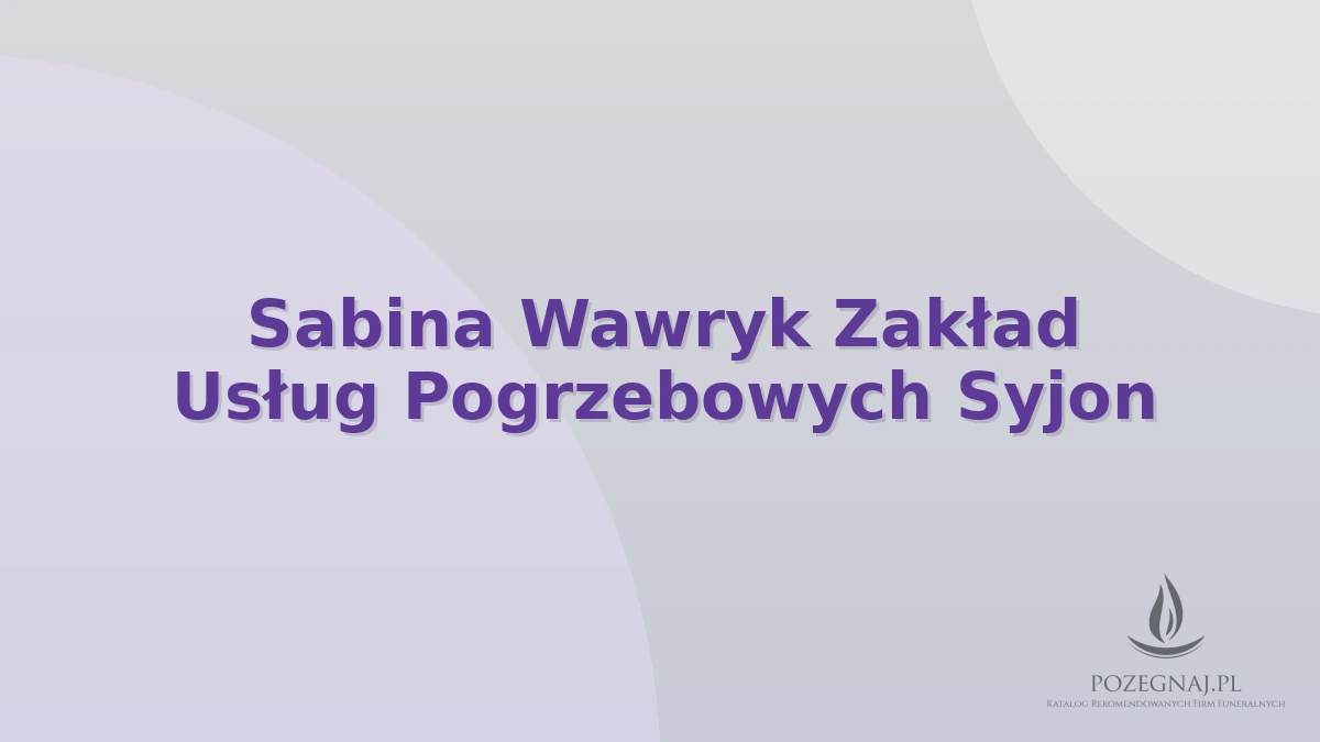 Sabina Wawryk Zakład Usług Pogrzebowych Syjon