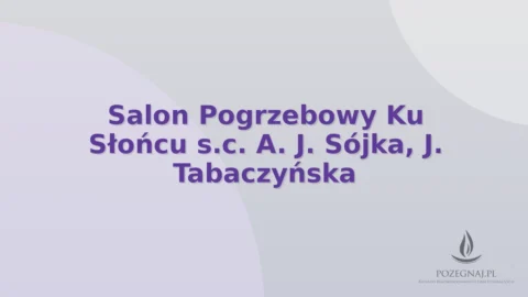 Salon Pogrzebowy Ku Słońcu s.c. A. J. Sójka, J. Tabaczyńska
