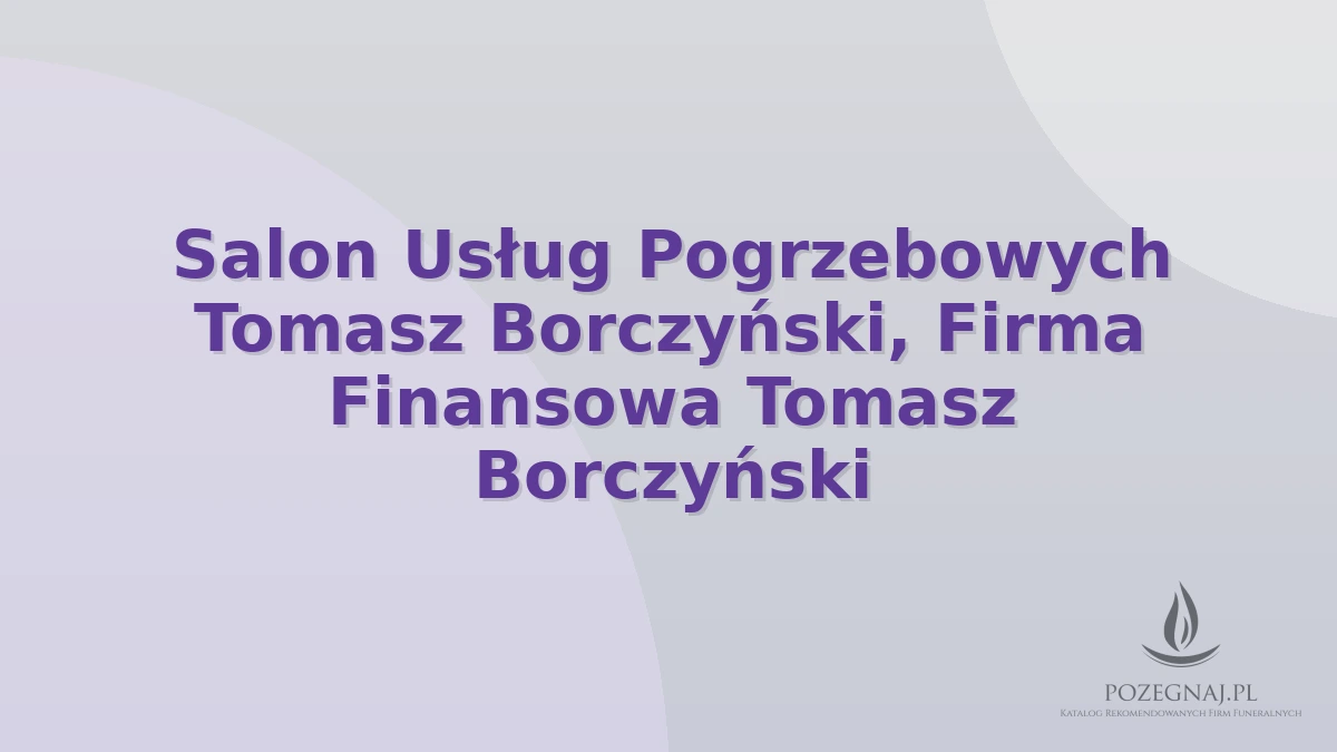 Salon Usług Pogrzebowych Tomasz Borczyński, Firma Finansowa Tomasz Borczyński