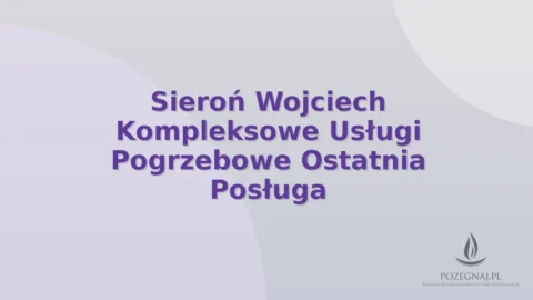 Sieroń Wojciech Kompleksowe Usługi Pogrzebowe Ostatnia Posługa