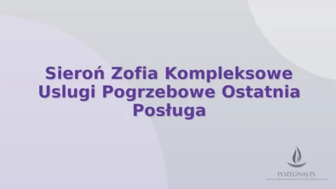 Sieroń Zofia Kompleksowe Uslugi Pogrzebowe Ostatnia Posługa