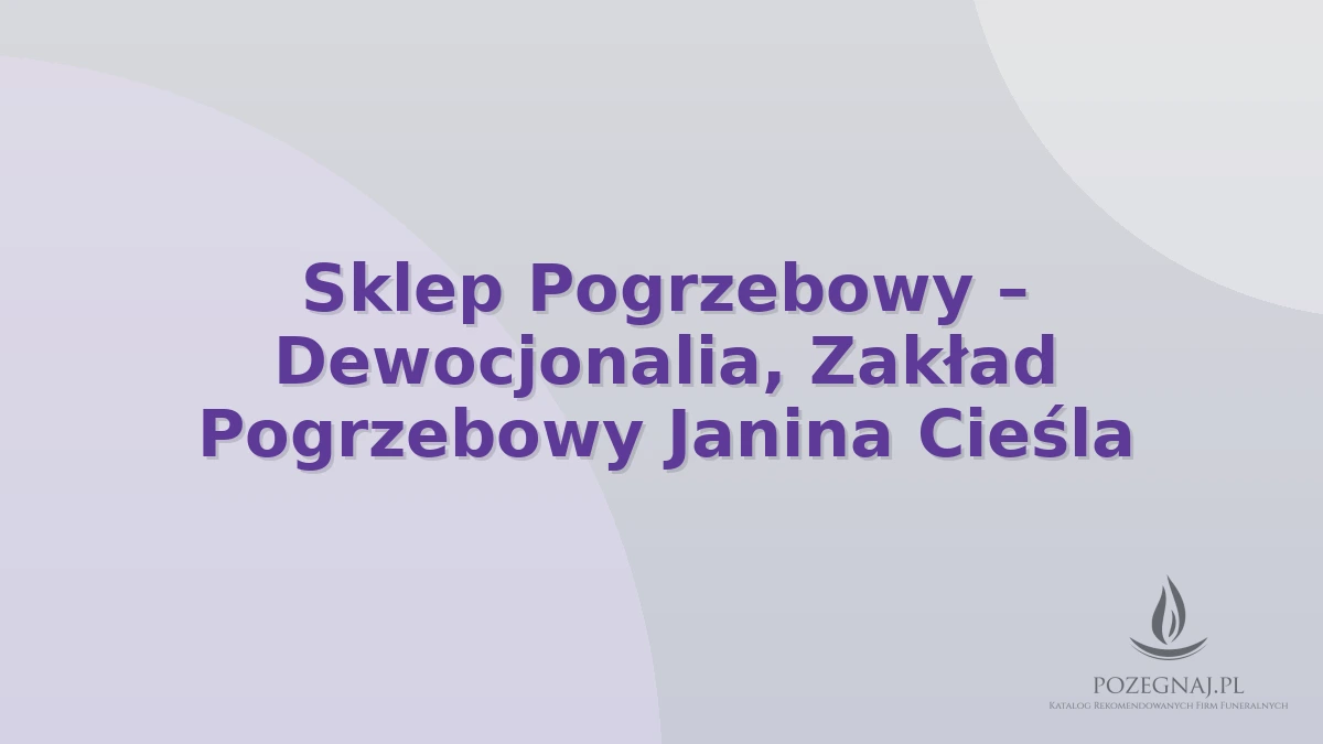 Sklep Pogrzebowy – Dewocjonalia, Zakład Pogrzebowy Janina Cieśla