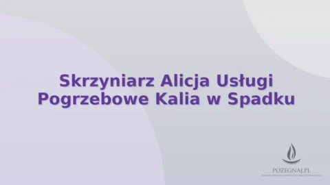 Skrzyniarz Alicja Usługi Pogrzebowe Kalia w Spadku