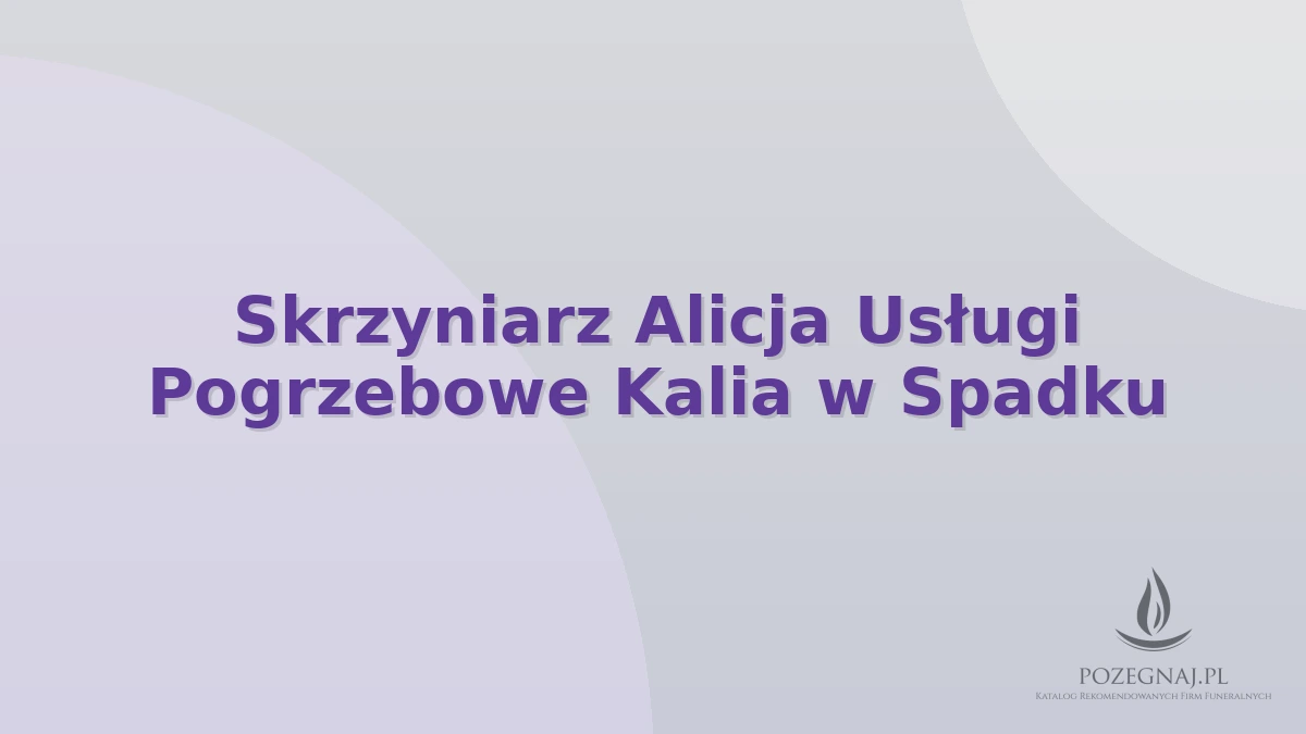 Skrzyniarz Alicja Usługi Pogrzebowe Kalia w Spadku