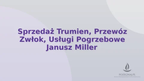 Sprzedaż Trumien, Przewóz Zwłok, Usługi Pogrzebowe Janusz Miller