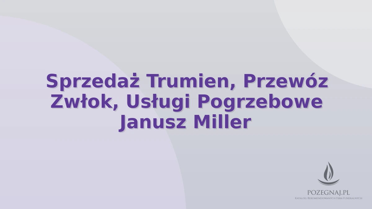 Sprzedaż Trumien, Przewóz Zwłok, Usługi Pogrzebowe Janusz Miller