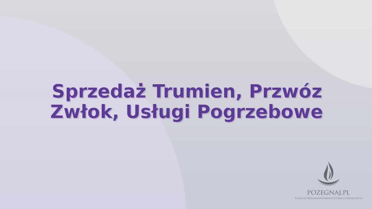 Sprzedaż Trumien, Przwóz Zwłok, Usługi Pogrzebowe