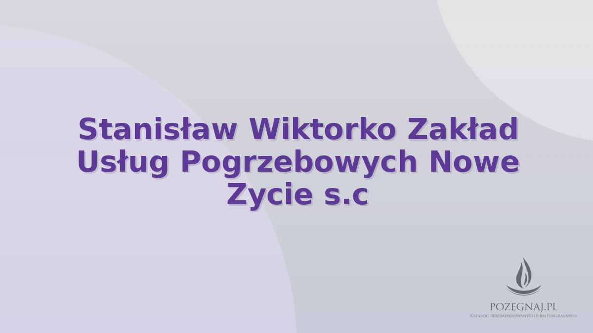 Stanisław Wiktorko Zakład Usług Pogrzebowych Nowe Zycie s.c