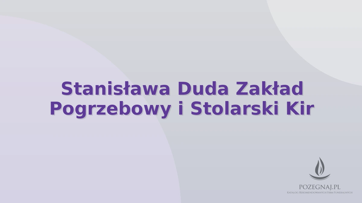 Stanisława Duda Zakład Pogrzebowy i Stolarski Kir