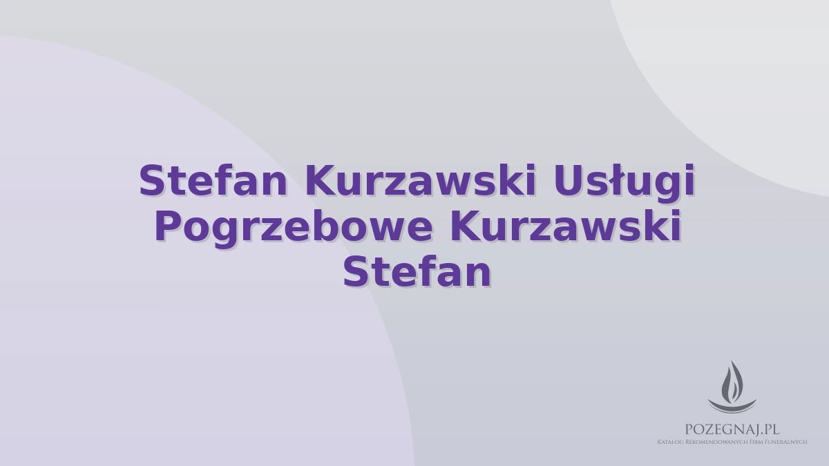 Stefan Kurzawski Usługi Pogrzebowe Kurzawski Stefan