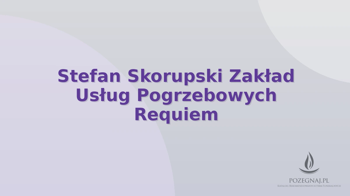 Stefan Skorupski Zakład Usług Pogrzebowych Requiem