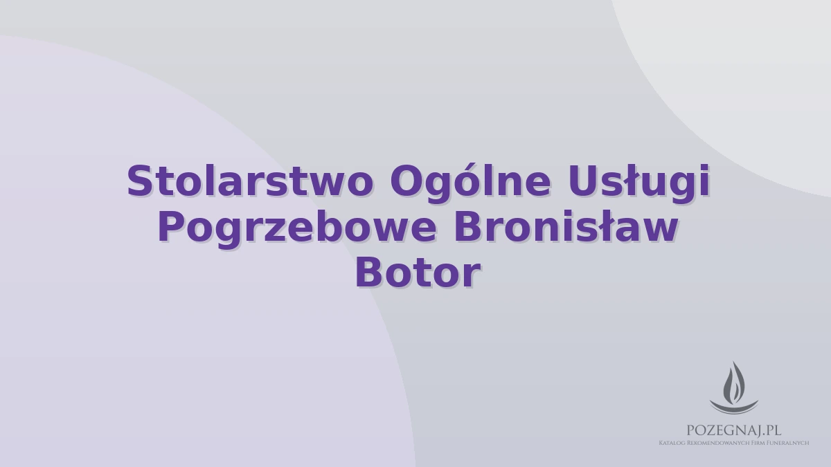 Stolarstwo Ogólne Usługi Pogrzebowe Bronisław Botor