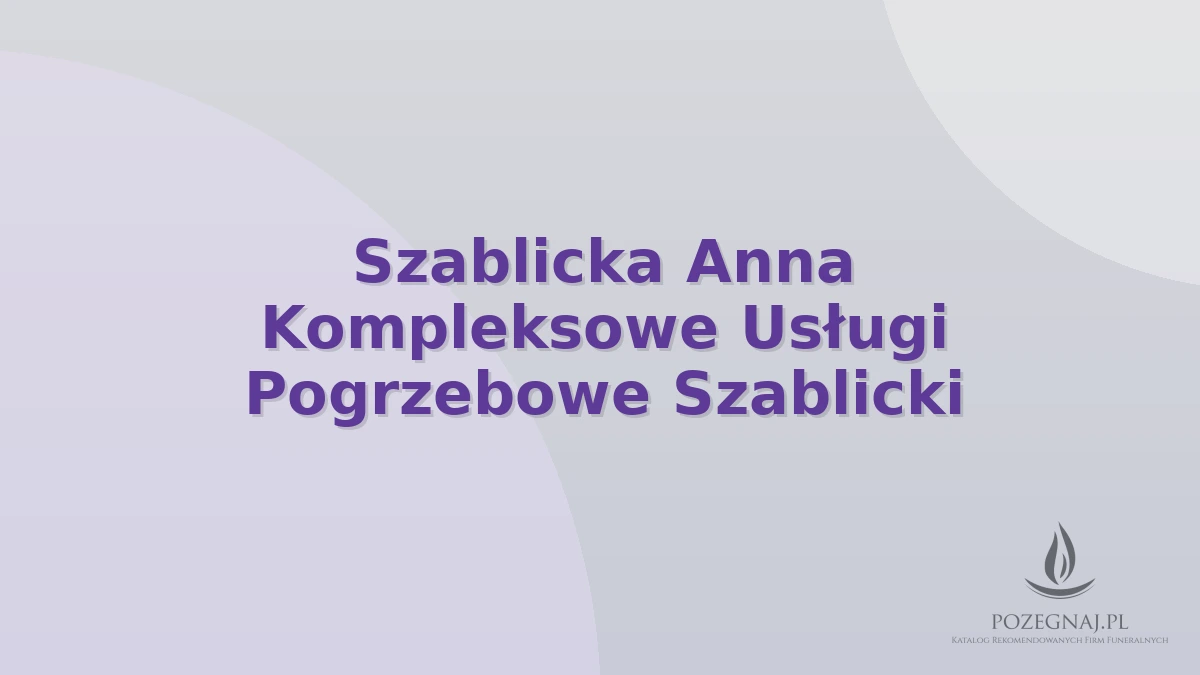 Szablicka Anna Kompleksowe Usługi Pogrzebowe Szablicki